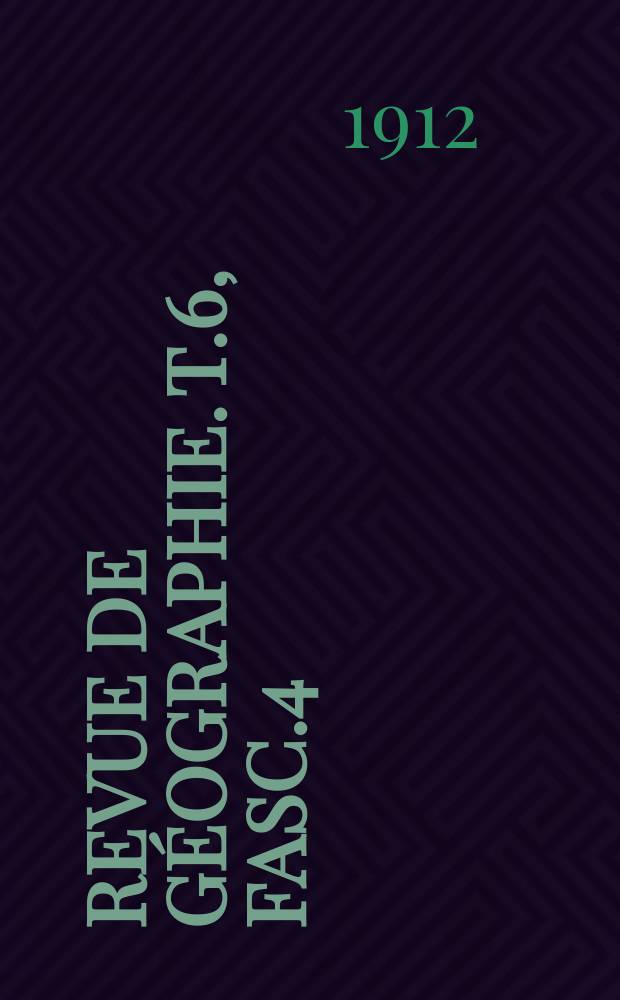 Revue de géographie. T.6, [Fasc.4]