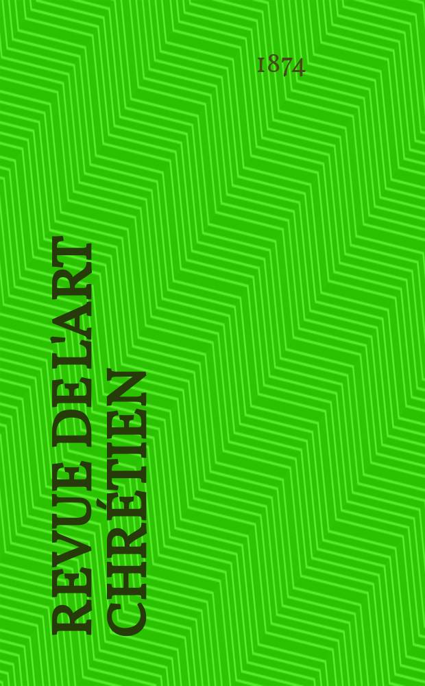 Revue de l'art chrétien : Recueil mensuel d'archéologie religieuse. Année17 1874, T.1(18), Septembre