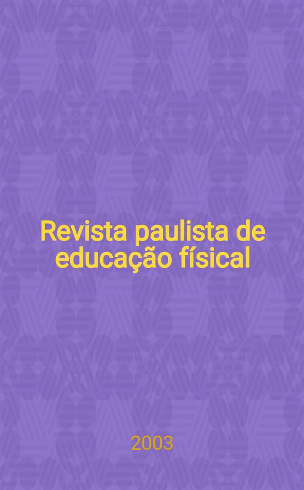Revista paulista de educação físical : Escola de educação fís. Univ. de São Paulo. Vol.17, №1