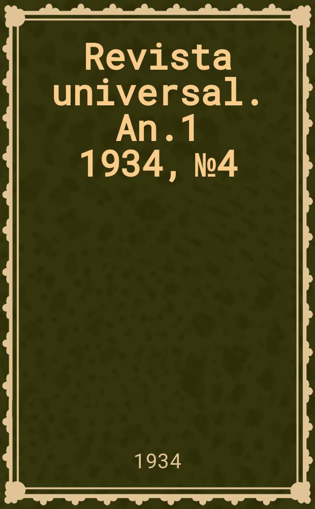 Revista universal. An.1 1934, №4 : 28/XII