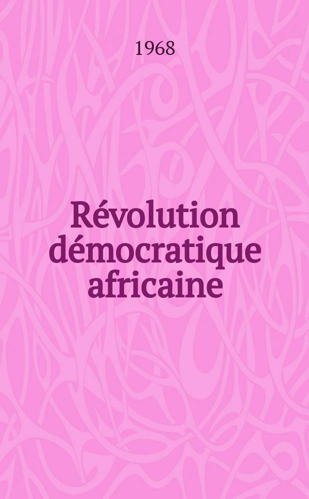 Révolution démocratique africaine : Revue mensuelle du P.D.G. №25 : L'Organisation des Etats riverains du Sénégal