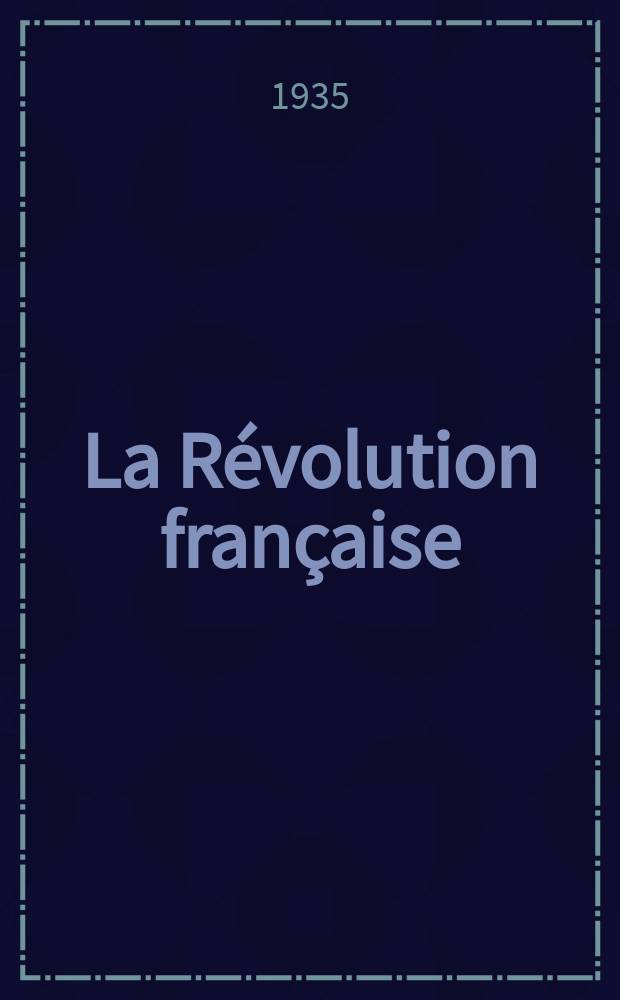 La Révolution française : Revue historique Dirigé par Augusto Dide Comite de rédaction. №4(Trimestre4)
