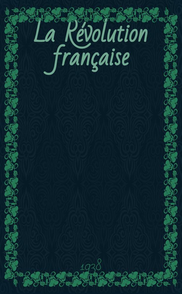 La Révolution française : Revue historique Dirigé par Augusto Dide Comite de rédaction. №13(Trimestre13)