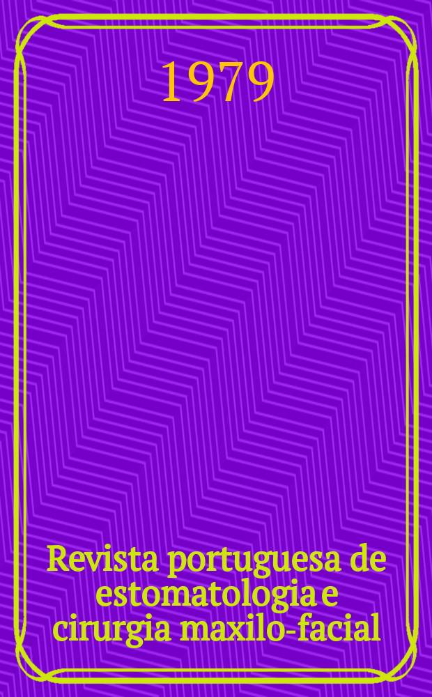 Revista portuguesa de estomatologia e cirurgia maxilo-facial : Órgão trimestral da Sociedade portuguesa de estomatologia. Vol.20, №4 : Número especial dedicado esclusivamente ao VII Congresso português de estomatologia