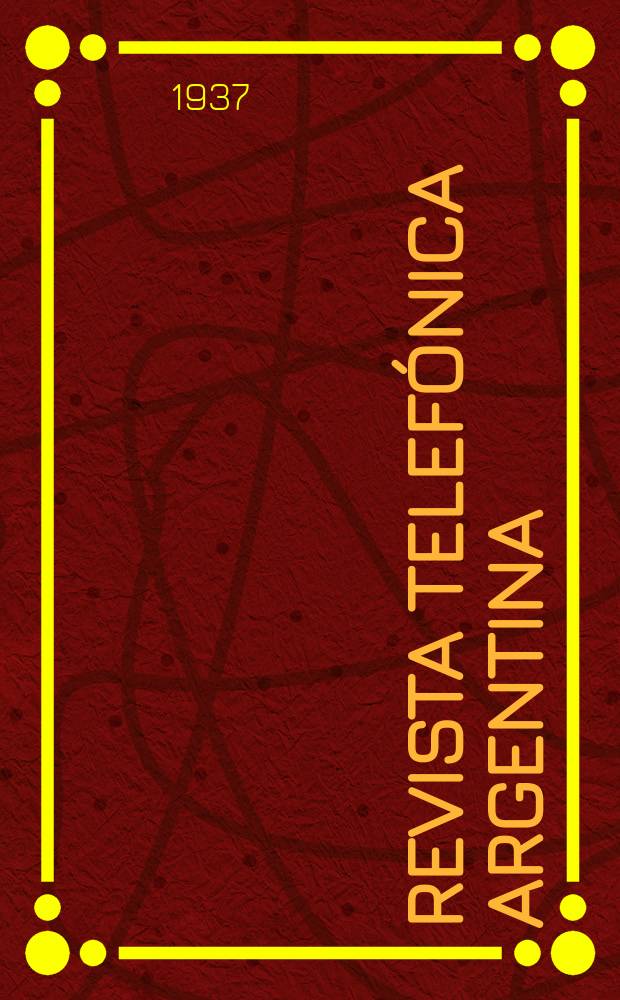 Revista telefónica argentina : Dedicada a los intereses del personal de la Compañía unión telefónica del Río de la Plata. Año15 1937, №168