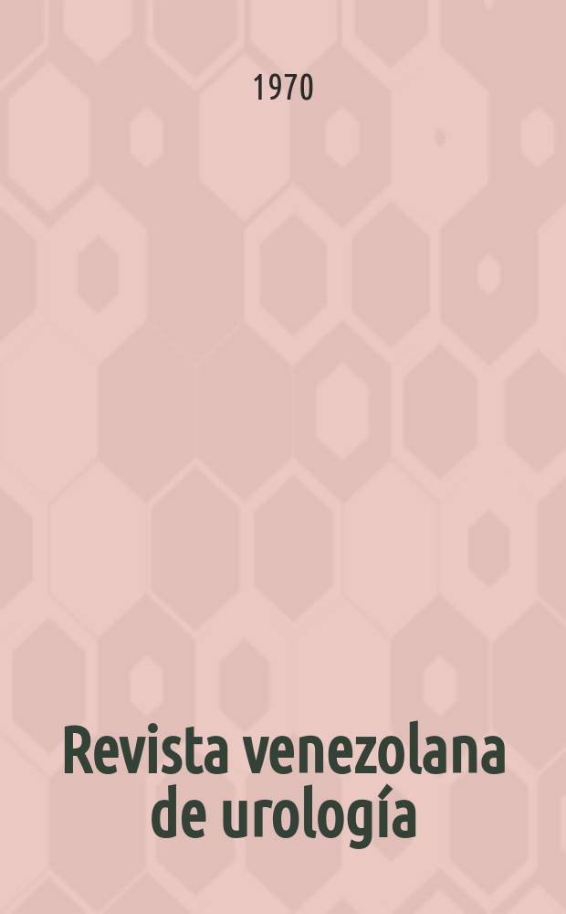 Revista venezolana de urología : Órgano de la Soc. venezolana de urología. Vol.22, №1/2 : V Congreso venezolano de urología, Maracaibo , 8 al 14 de Noviembre de 1970