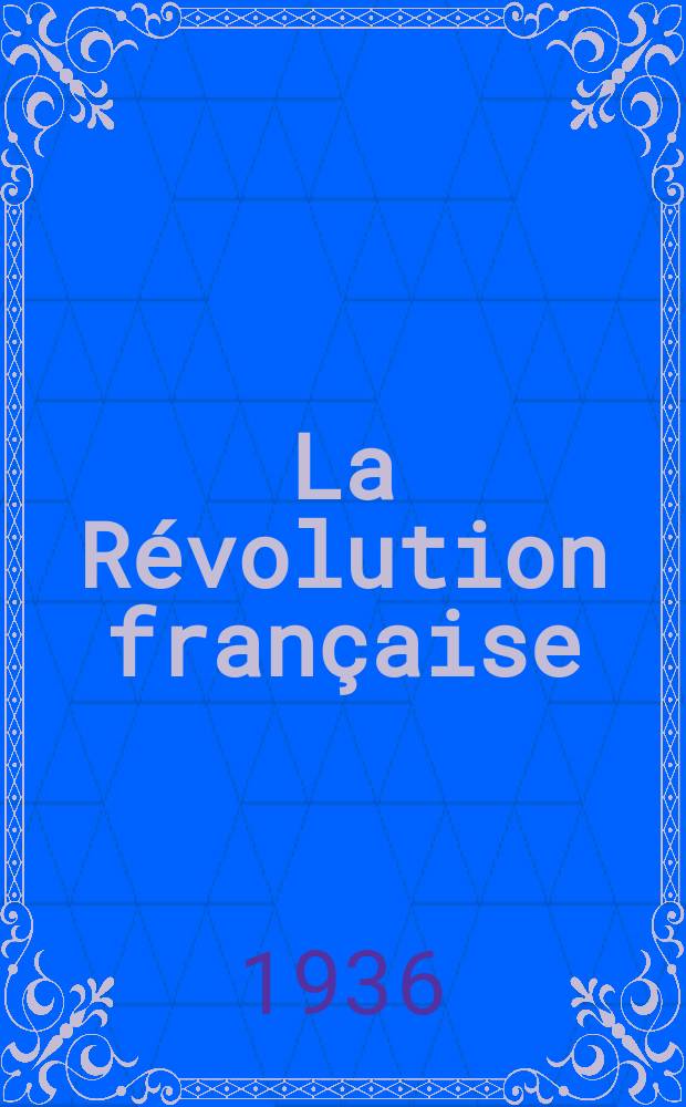 La Révolution française : Revue historique Dirigé par Augusto Dide Comite de rédaction. №8(Trimestre8)