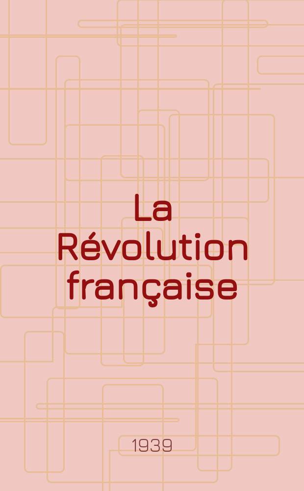 La Révolution française : Revue historique Dirigé par Augusto Dide Comite de rédaction. №19(Trimestre19)