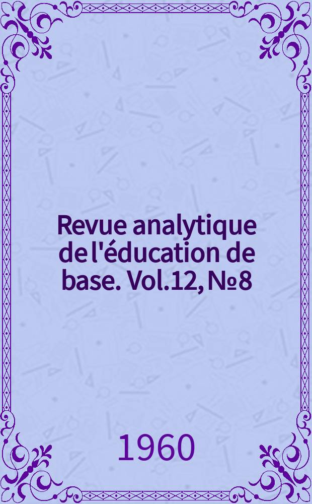 Revue analytique de l'éducation de base. Vol.12, №8 : Périodiques consacrés à l'éducation des adultes et des travailleurs