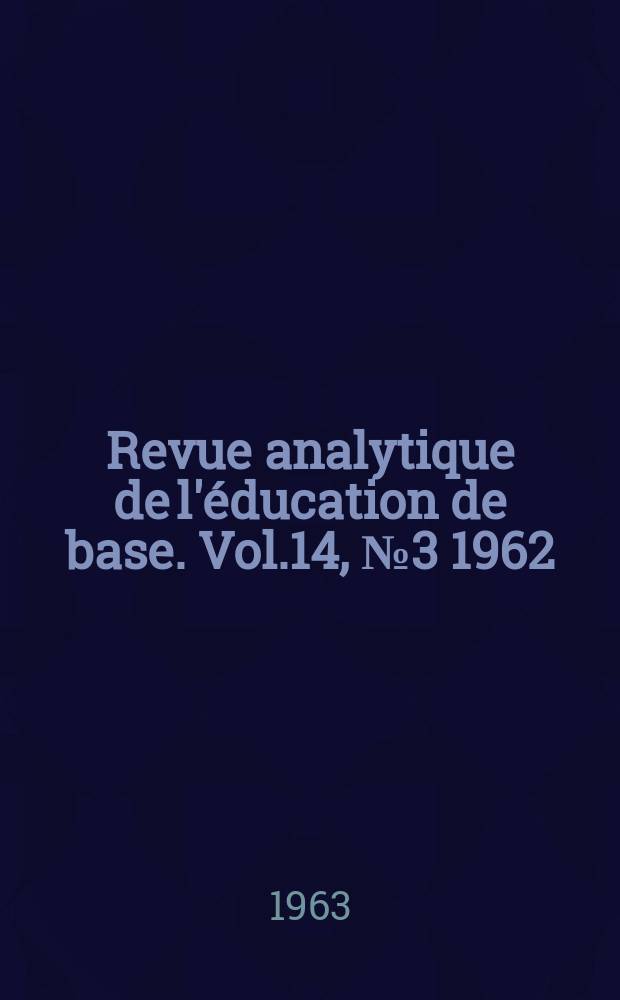 Revue analytique de l'éducation de base. Vol.14, №3 1962 : La planification de l'enseignement