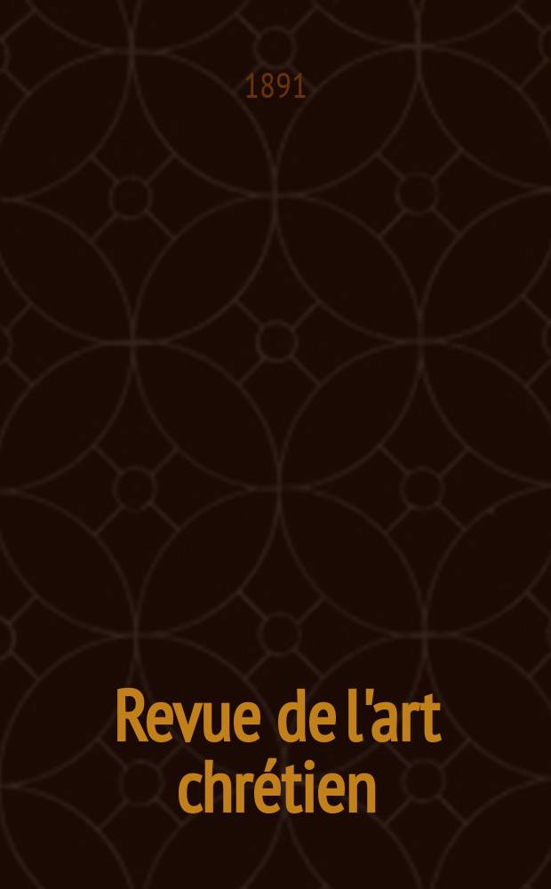 Revue de l'art chrétien : Recueil mensuel d'archéologie religieuse. Année34 1891, T.2(41), Livr.3