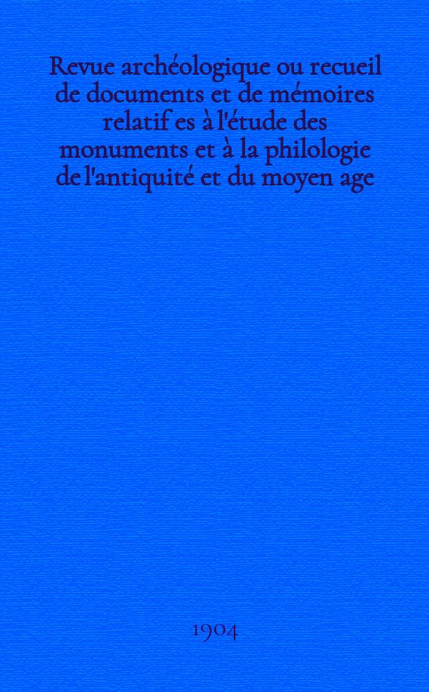 Revue archéologique ou recueil de documents et de mémoires relatif es à l'étude des monuments et à la philologie de l'antiquité et du moyen age : Publ. par les principaux archéologiques français et étrangers et accompagnés de planches gravées d'après les monuments originaux. T.3