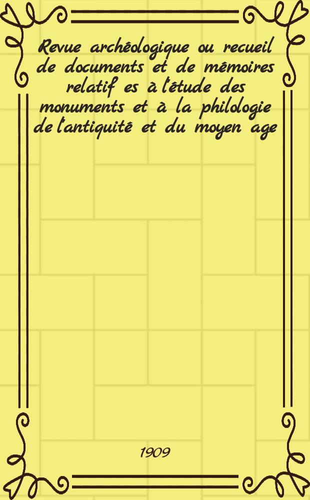 Revue archéologique ou recueil de documents et de mémoires relatif es à l'étude des monuments et à la philologie de l'antiquité et du moyen age : Publ. par les principaux archéologiques français et étrangers et accompagnés de planches gravées d'après les monuments originaux. T.12