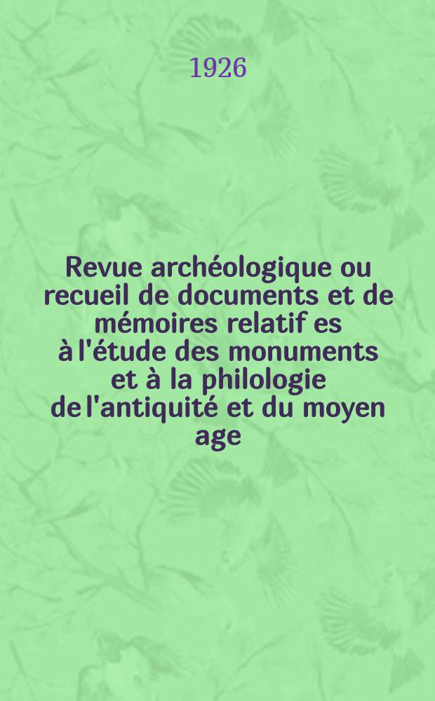 Revue archéologique ou recueil de documents et de mémoires relatif es à l'étude des monuments et à la philologie de l'antiquité et du moyen age : Publ. par les principaux archéologiques français et étrangers et accompagnés de planches gravées d'après les monuments originaux. T.24