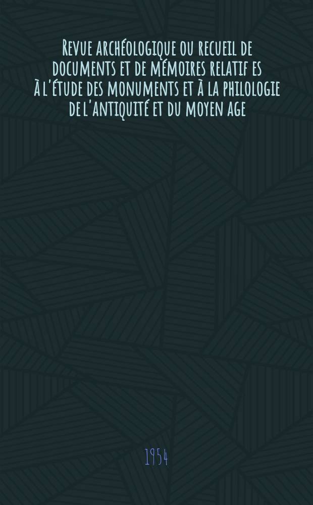 Revue archéologique ou recueil de documents et de mémoires relatif es à l'étude des monuments et à la philologie de l'antiquité et du moyen age : Publ. par les principaux archéologiques français et étrangers et accompagnés de planches gravées d'après les monuments originaux. T.44, Juillet/Septembre