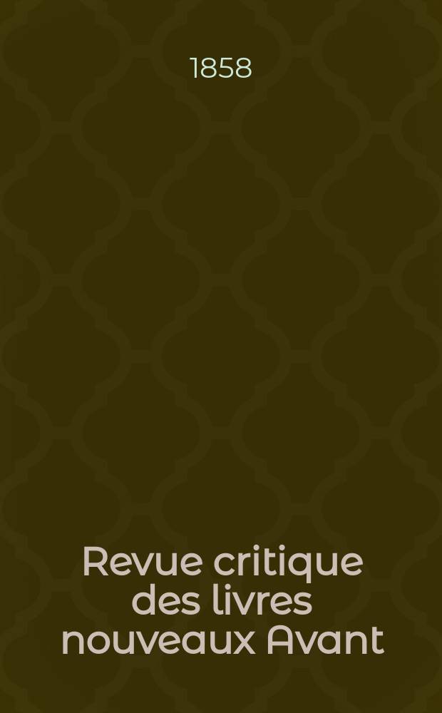 Revue critique des livres nouveaux [Avant] : Bulletin littéraire et scientifique. N.S., Année1(26) 1858, Septembre
