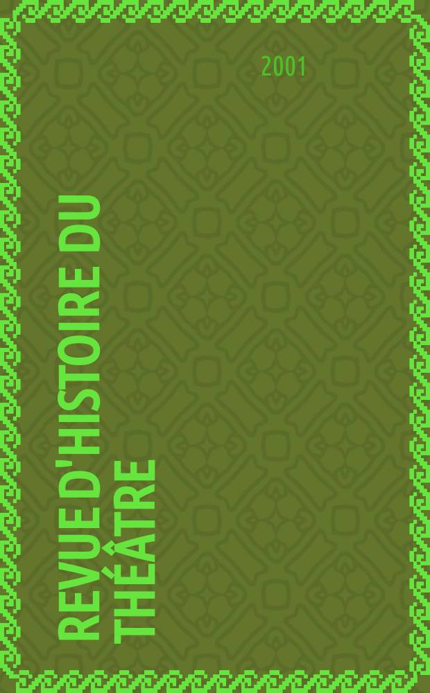 Revue d'histoire du théâtre : Publ. de la Soc. d'histoire du théâtre. A.53 2001, №3(211)