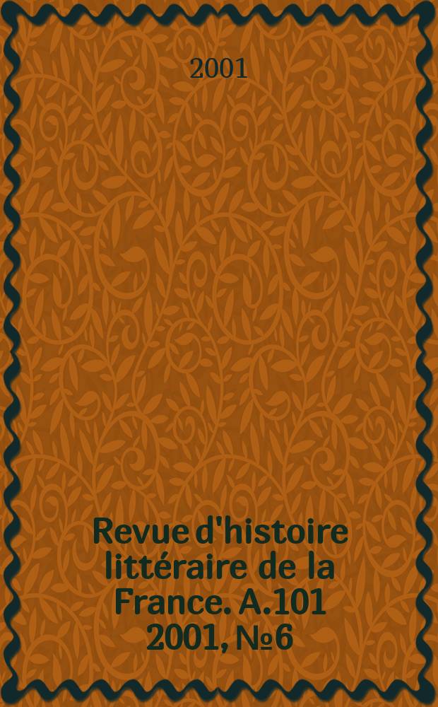 Revue d'histoire littéraire de la France. A.101 2001, №6