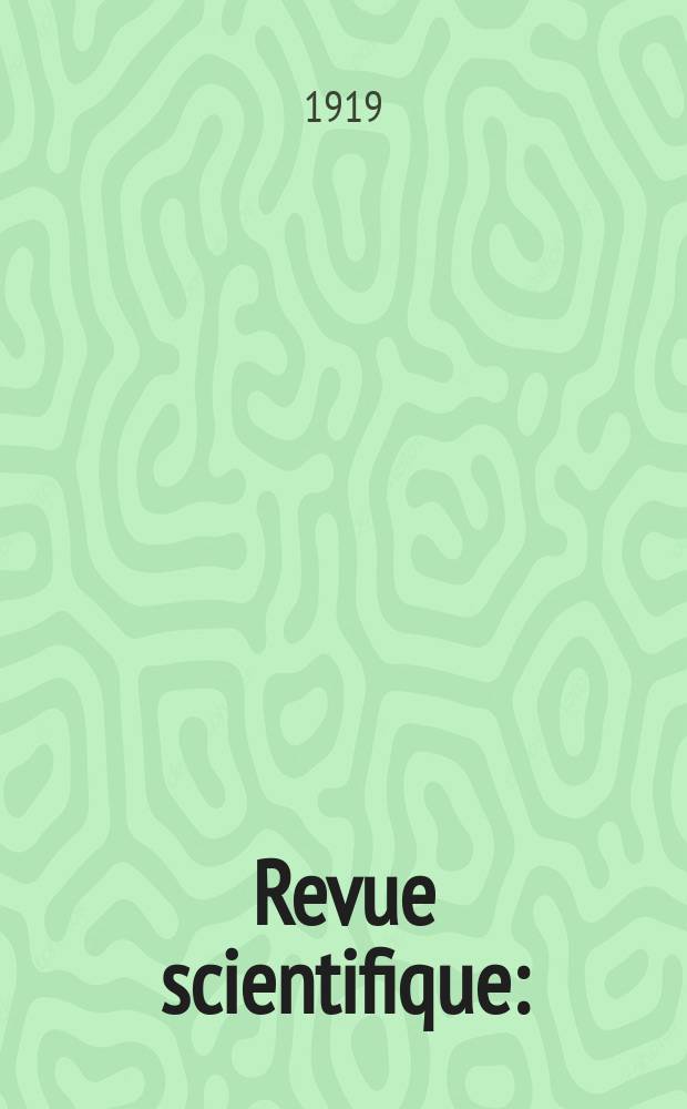 Revue scientifique : (Revue rose). Ser. 5, Ann&eacute;e57 1919, №3