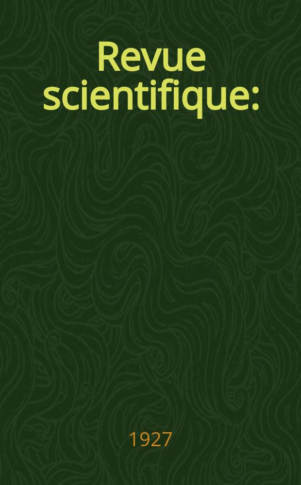 Revue scientifique : (Revue rose). Ser. 5, Ann&eacute;e65 1927, №12