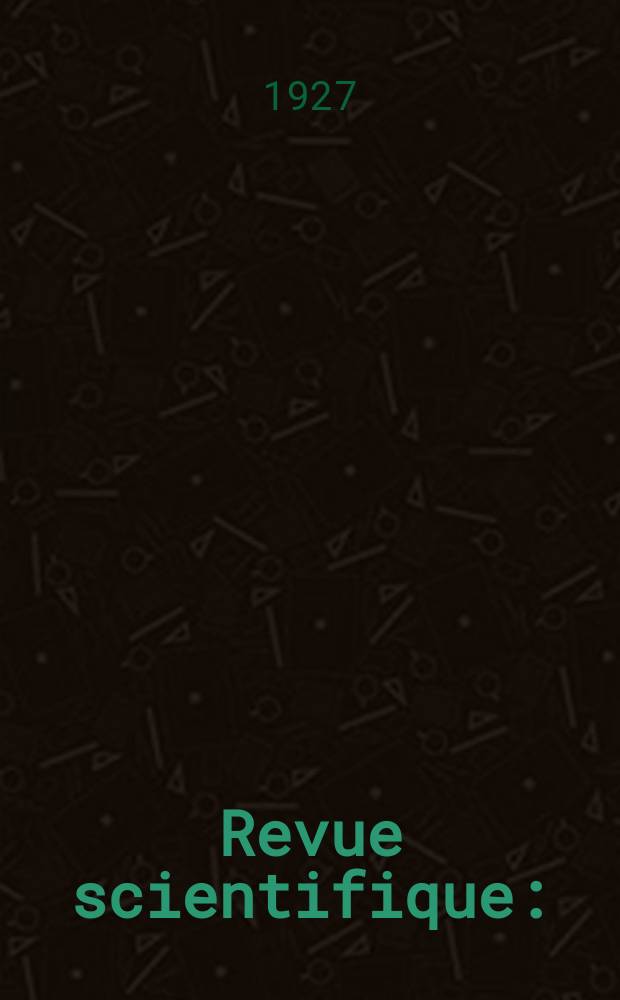 Revue scientifique : (Revue rose). Ser. 5, Année65 1927, №13