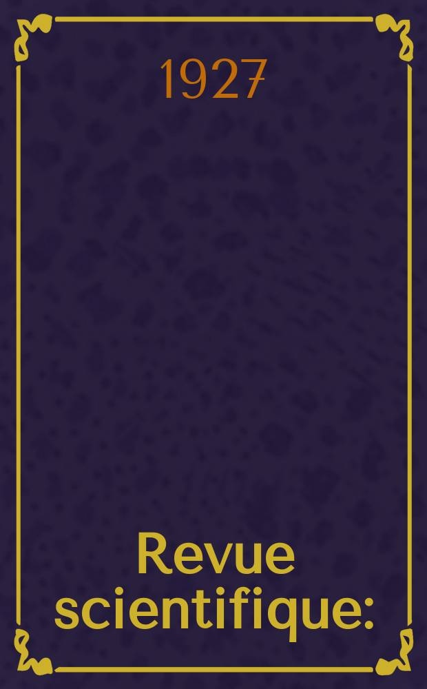 Revue scientifique : (Revue rose). Ser. 5, Ann&eacute;e65 1927, №7