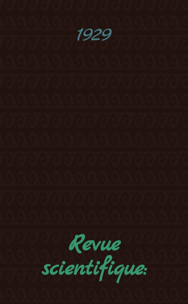 Revue scientifique : (Revue rose). Ser. 5, Ann&eacute;e67 1929, №6