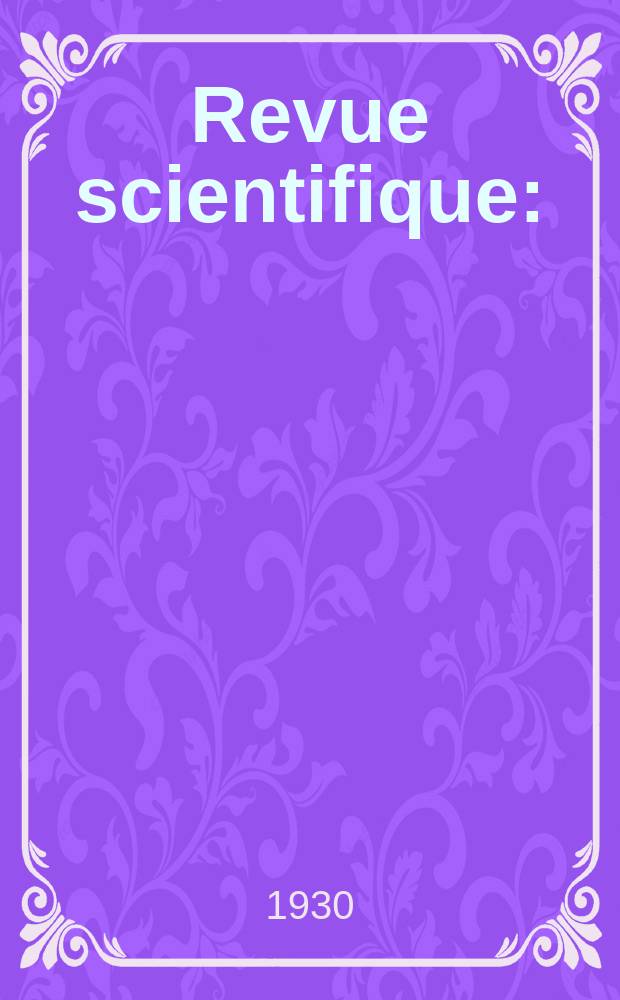 Revue scientifique : (Revue rose). Ser. 5, Ann&eacute;e68 1930, №10