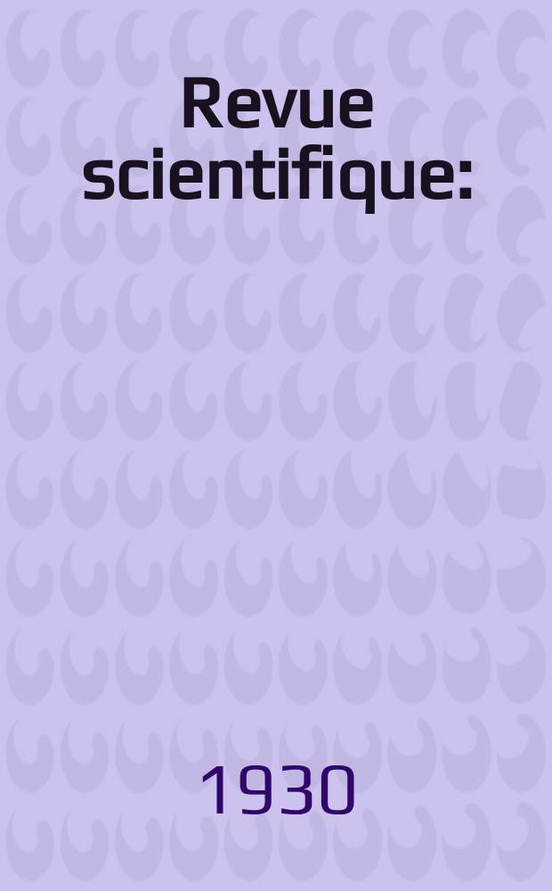 Revue scientifique : (Revue rose). Ser. 5, Année68 1930, №18