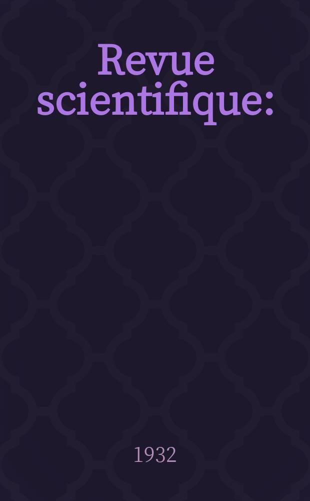 Revue scientifique : (Revue rose). Ser. 5, Année70 1932, №18