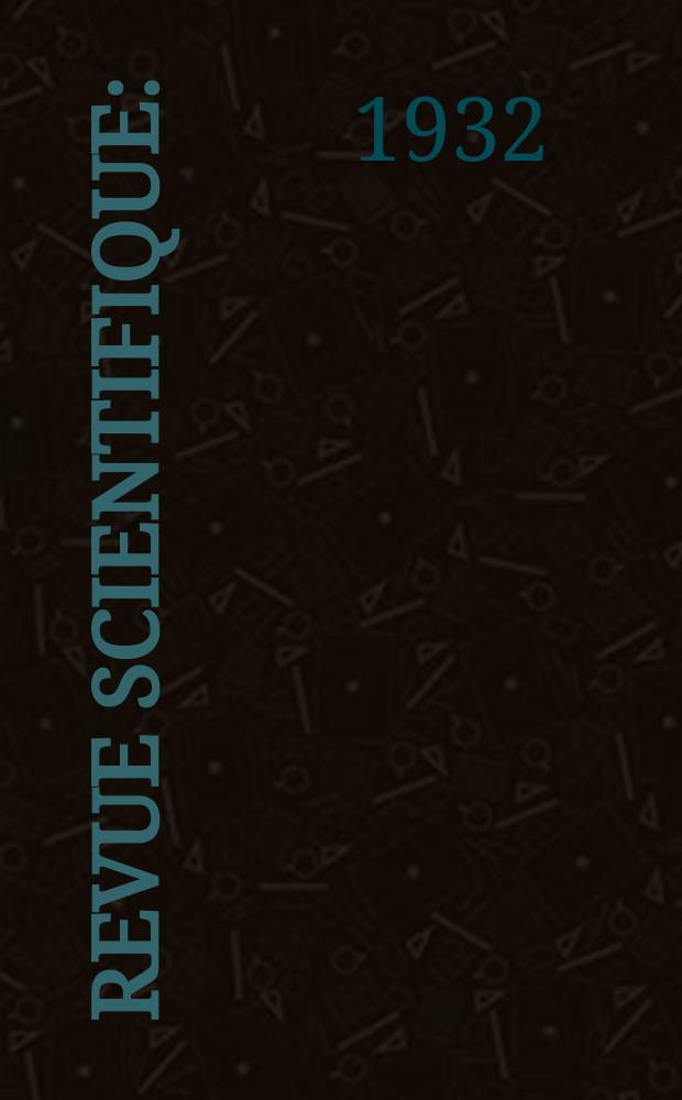 Revue scientifique : (Revue rose). Ser. 5, Année70 1932, №19