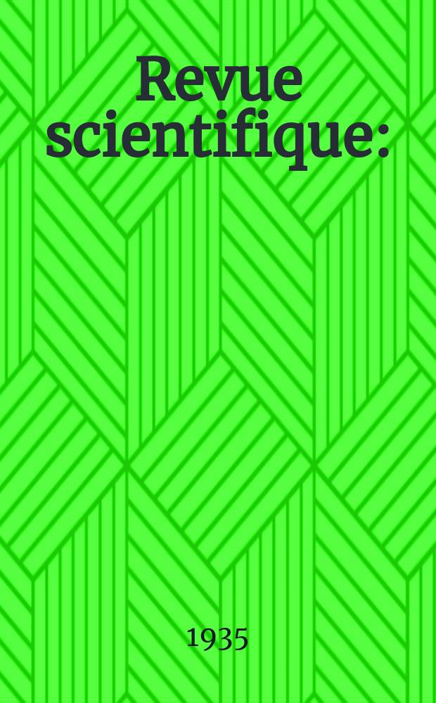 Revue scientifique : (Revue rose). Ser. 5, Ann&eacute;e73 1935, №1