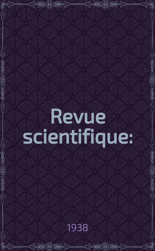 Revue scientifique : (Revue rose). Ser. 5, Ann&eacute;e76 1938, №6