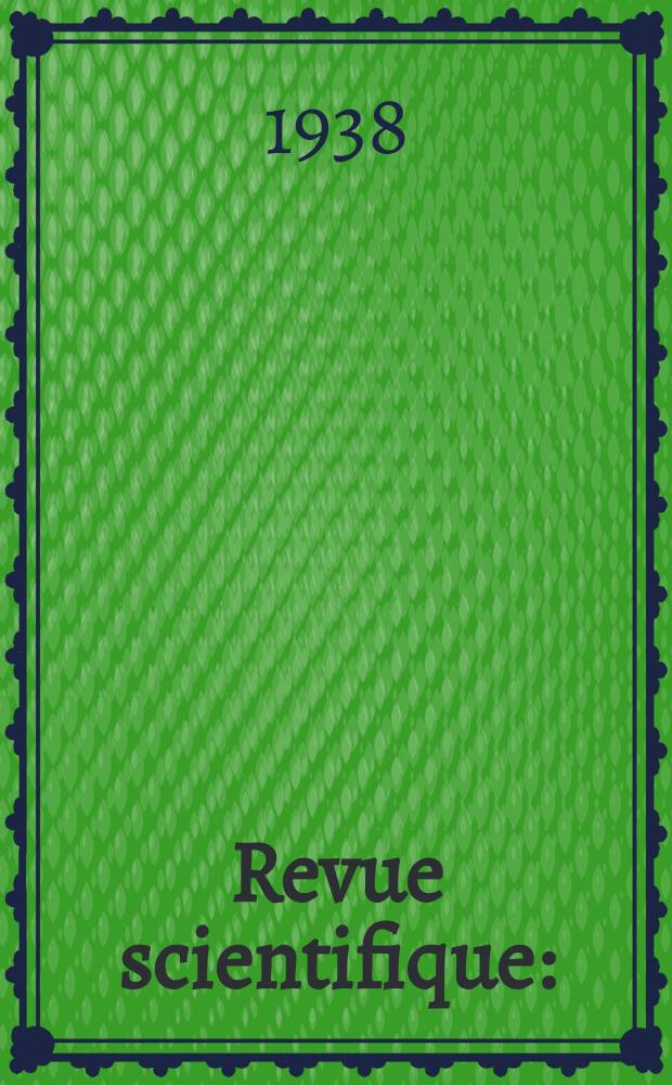 Revue scientifique : (Revue rose). Ser. 5, Ann&eacute;e76 1938, №11
