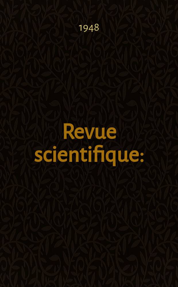 Revue scientifique : (Revue rose). Ser. 5, Ann&eacute;e86 1948, Fasc.4(3291)