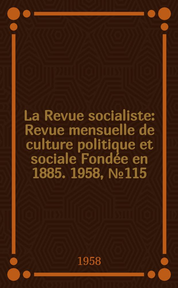 La Revue socialiste : Revue mensuelle de culture politique et sociale Fondée en 1885. 1958, №115