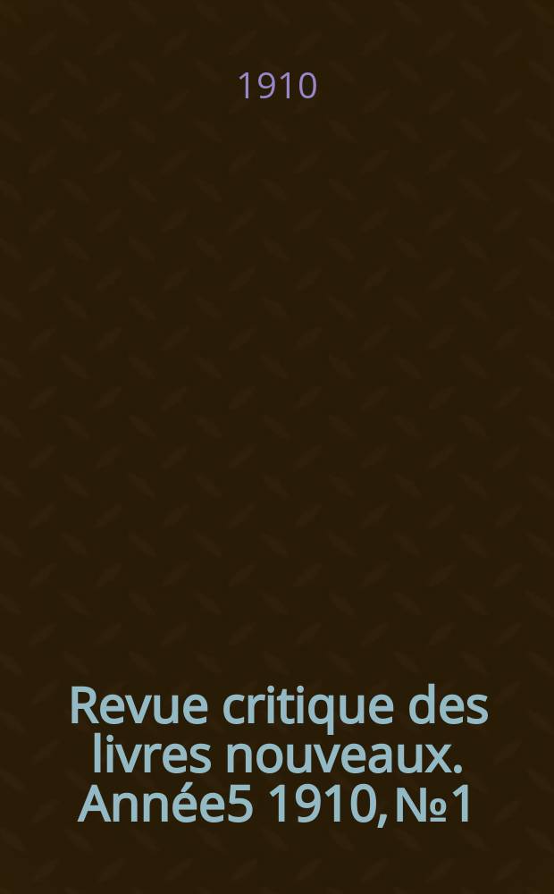 Revue critique des livres nouveaux. Année5 1910, №1