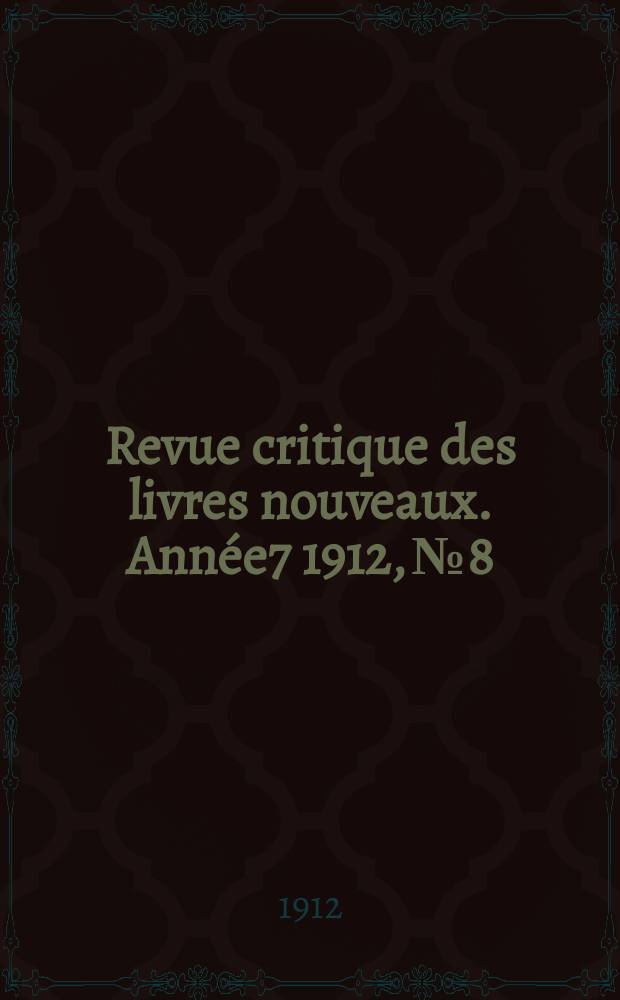 Revue critique des livres nouveaux. Année7 1912, №8