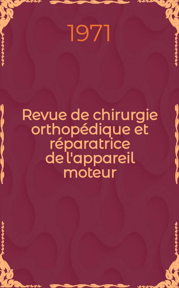 Revue de chirurgie orthopédique et réparatrice de l'appareil moteur : Organe officiel de la Société française orthopédie et de traumatologie. T.57, №3