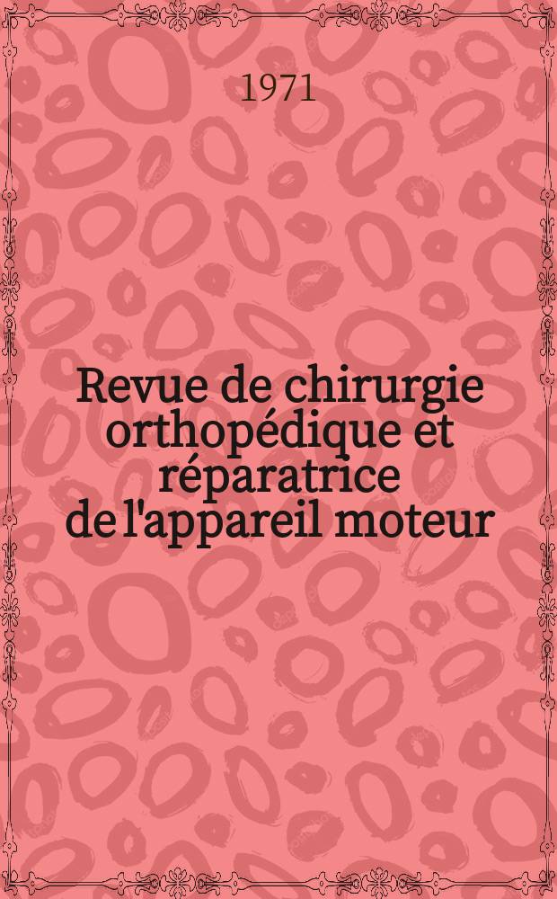 Revue de chirurgie orthop&eacute;dique et r&eacute;paratrice de l'appareil moteur : Organe officiel de la Soci&eacute;t&eacute; fran&ccedil;aise orthop&eacute;die et de traumatologie. T.57, №8