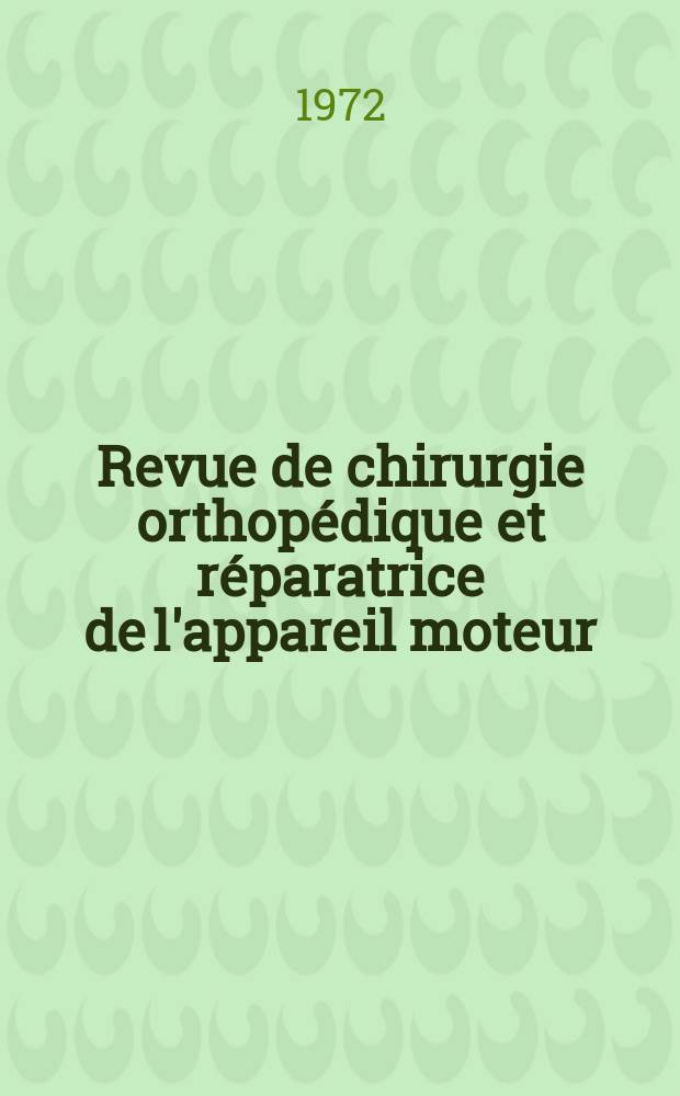 Revue de chirurgie orthopédique et réparatrice de l'appareil moteur : Organe officiel de la Société française orthopédie et de traumatologie. T.58, №4