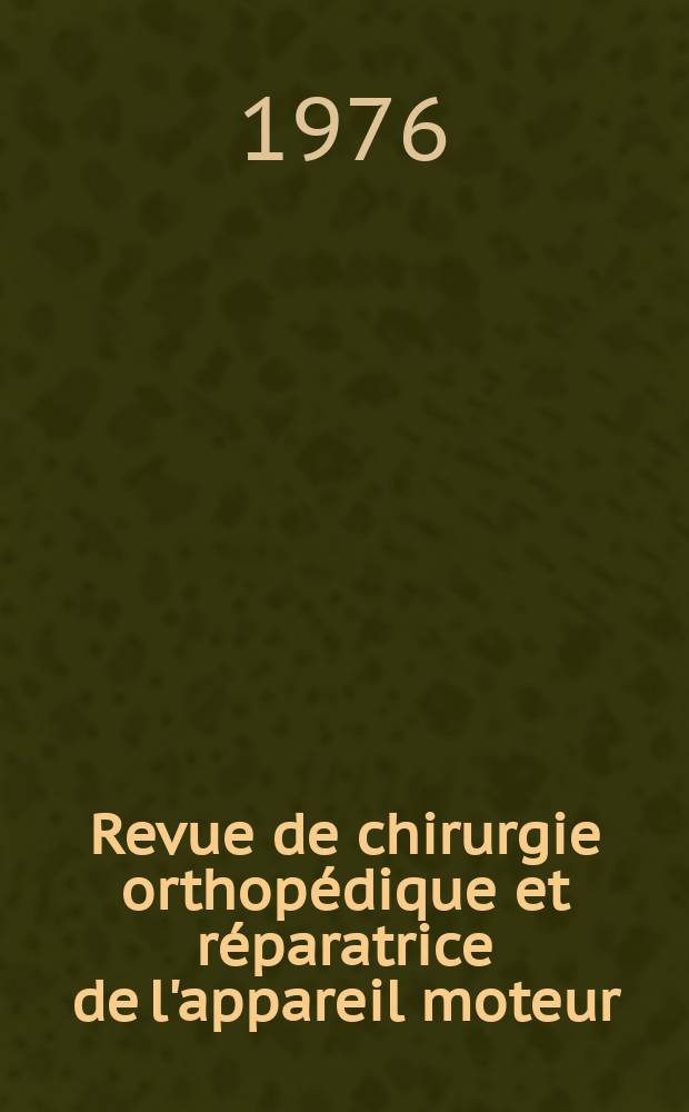 Revue de chirurgie orthopédique et réparatrice de l'appareil moteur : Organe officiel de la Société française orthopédie et de traumatologie. T.62, №3