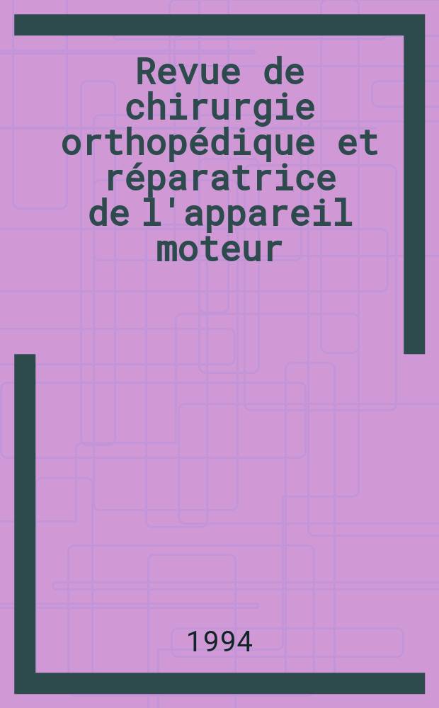 Revue de chirurgie orthopédique et réparatrice de l'appareil moteur : Organe officiel de la Société française orthopédie et de traumatologie. Vol.80, №8