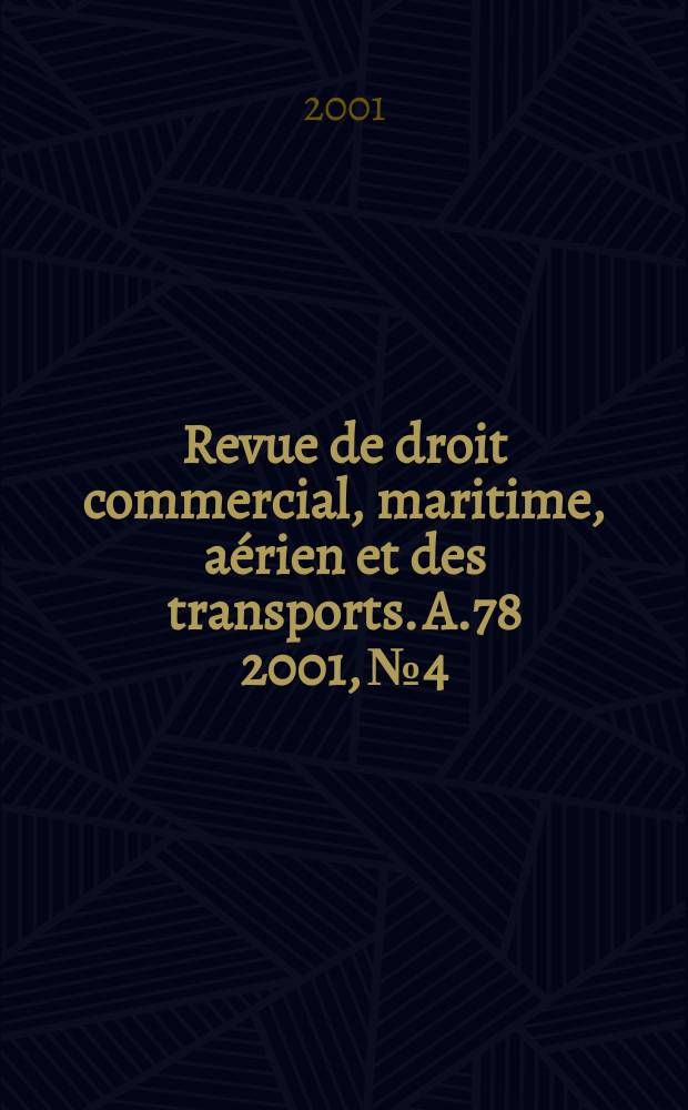 Revue de droit commercial, maritime, a&eacute;rien et des transports. A.78 2001, №4