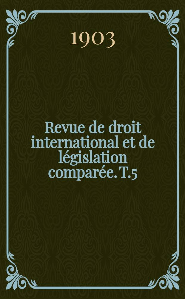 Revue de droit international et de législation comparée. T.5(35)
