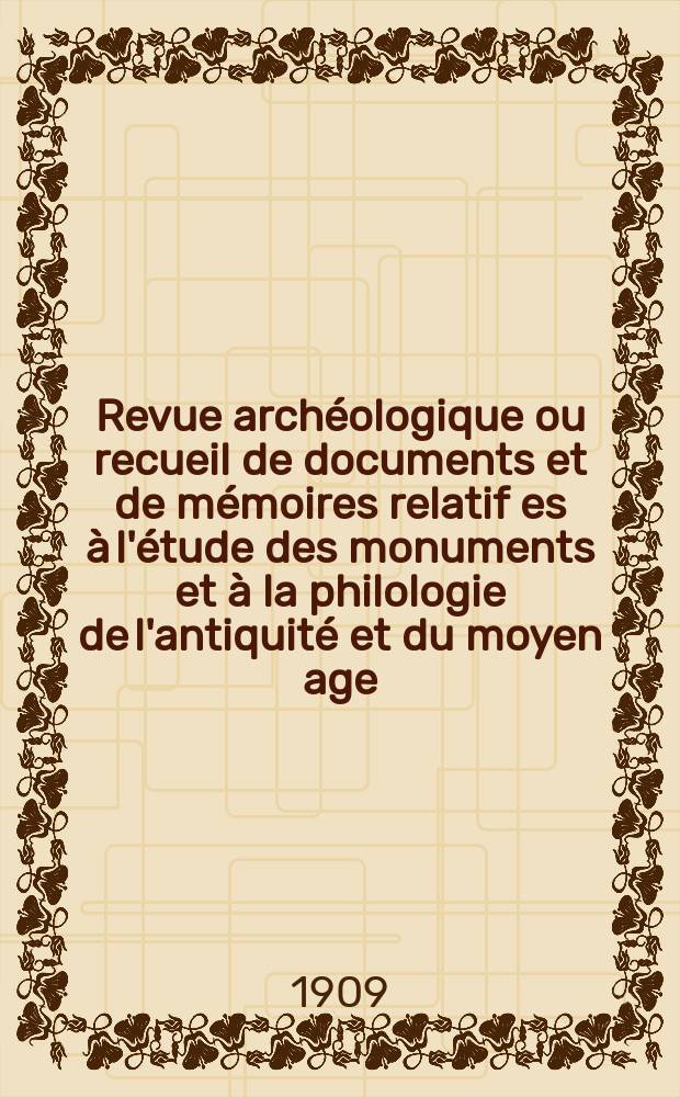 Revue archéologique ou recueil de documents et de mémoires relatif es à l'étude des monuments et à la philologie de l'antiquité et du moyen age : Publ. par les principaux archéologiques français et étrangers et accompagnés de planches gravées d'après les monuments originaux. T.13