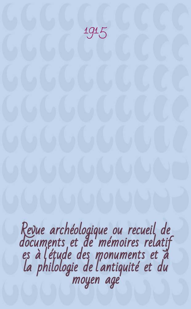 Revue archéologique ou recueil de documents et de mémoires relatif es à l'étude des monuments et à la philologie de l'antiquité et du moyen age : Publ. par les principaux archéologiques français et étrangers et accompagnés de planches gravées d'après les monuments originaux. T.1