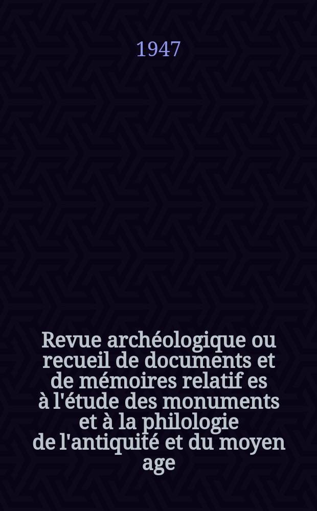 Revue arch&eacute;ologique ou recueil de documents et de m&eacute;moires relatif es &agrave; l'&eacute;tude des monuments et &agrave; la philologie de l'antiquit&eacute; et du moyen age : Publ. par les principaux arch&eacute;ologiques fran&ccedil;ais et &eacute;trangers et accompagn&eacute;s de planches grav&eacute;es d'apr&egrave;s les monuments originaux. T.27 1947, Mars