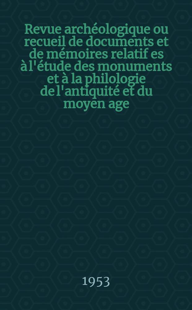 Revue archéologique ou recueil de documents et de mémoires relatif es à l'étude des monuments et à la philologie de l'antiquité et du moyen age : Publ. par les principaux archéologiques français et étrangers et accompagnés de planches gravées d'après les monuments originaux. T.42, Juille/Septembre
