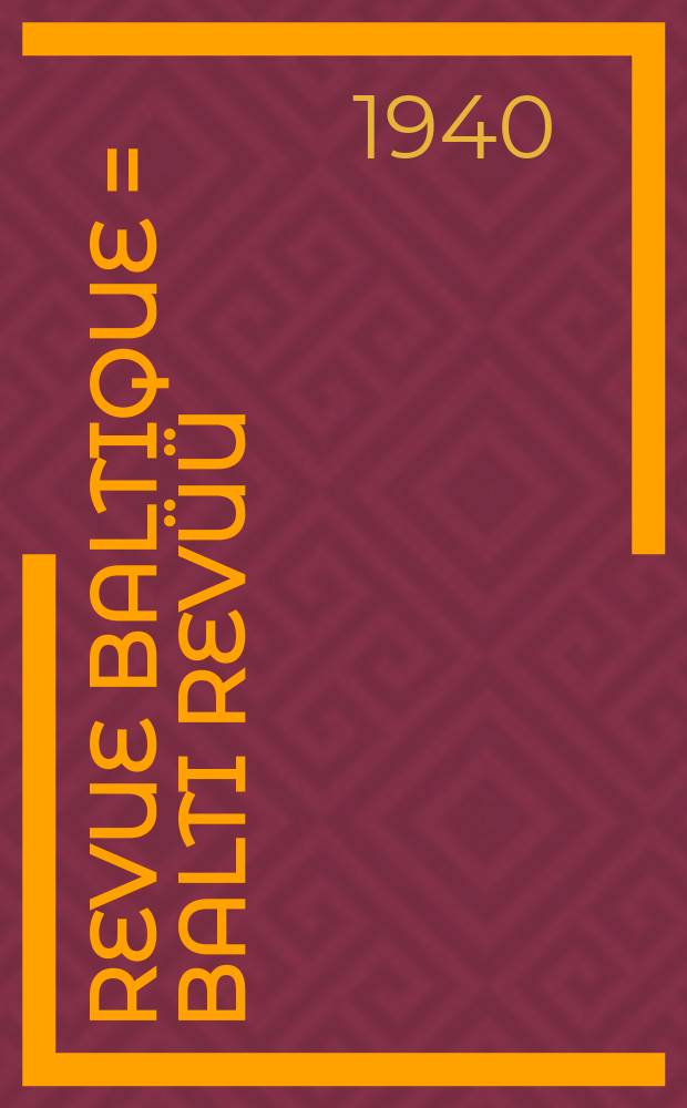 Revue Baltique = Balti revüü = Baltijas apskats = Baltijos apžvalga : The j. of coop. of the BAlt. states